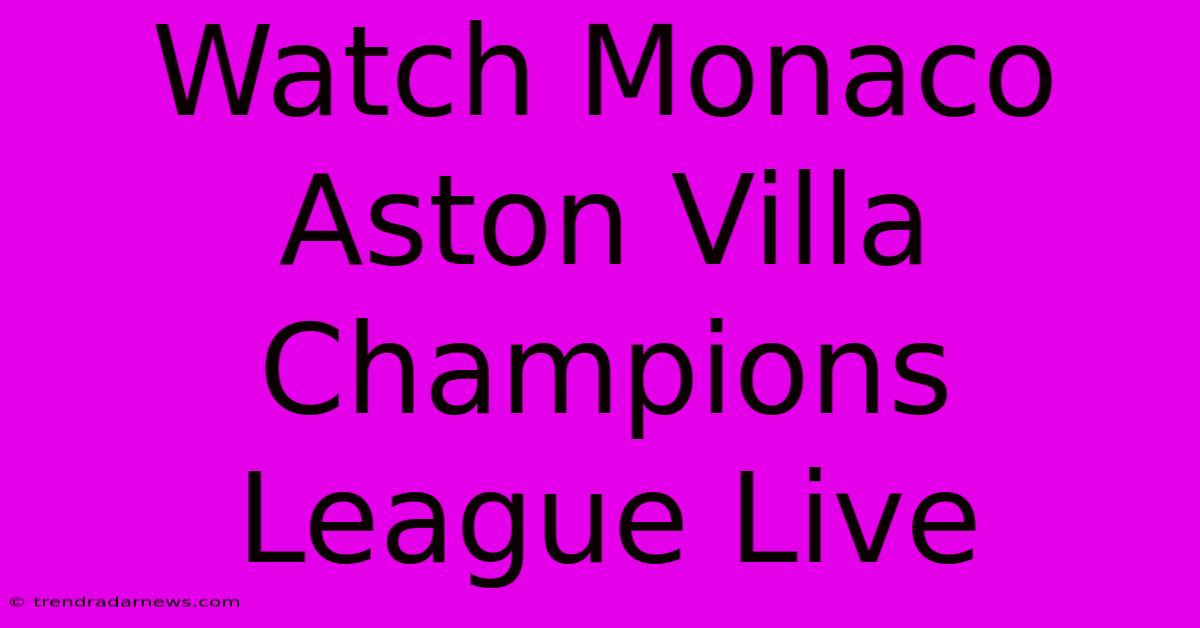 Watch Monaco Aston Villa Champions League Live