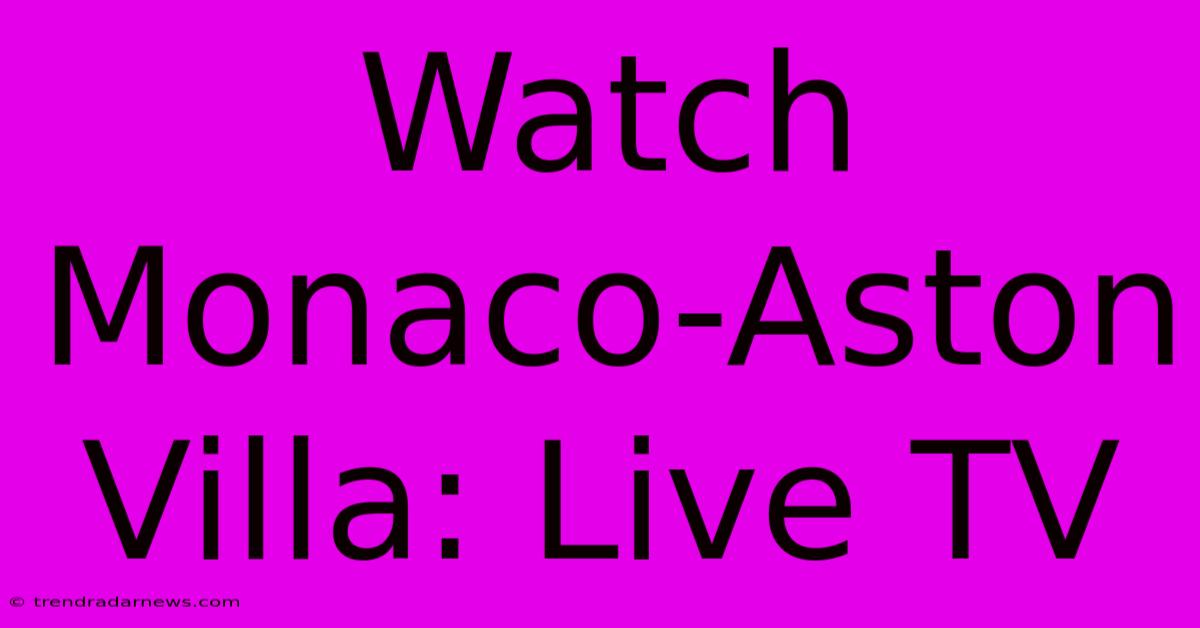 Watch Monaco-Aston Villa: Live TV