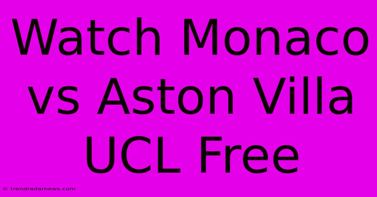 Watch Monaco Vs Aston Villa UCL Free