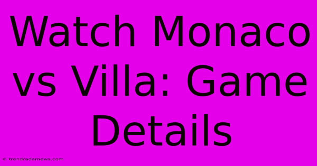 Watch Monaco Vs Villa: Game Details