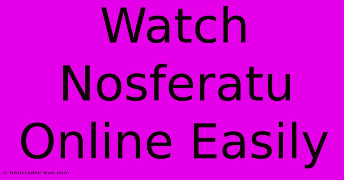 Watch Nosferatu Online Easily