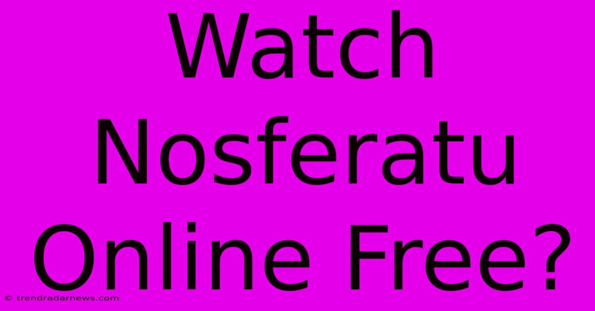 Watch Nosferatu Online Free?