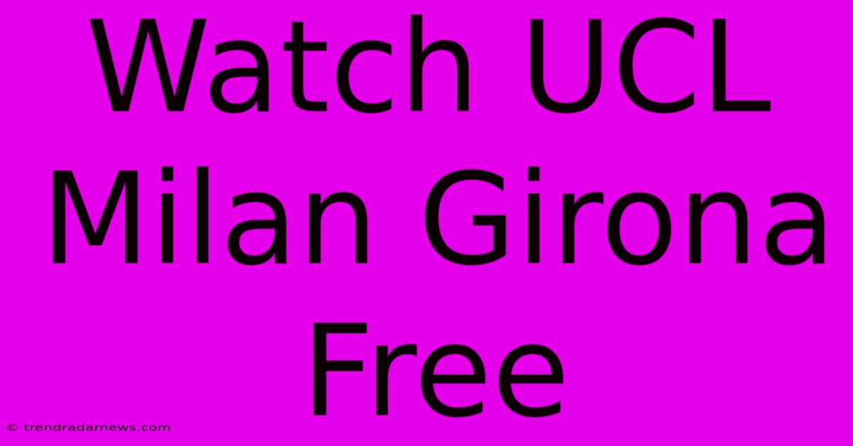 Watch UCL Milan Girona Free