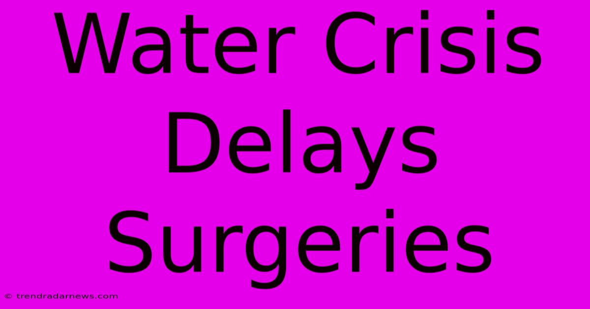 Water Crisis Delays Surgeries