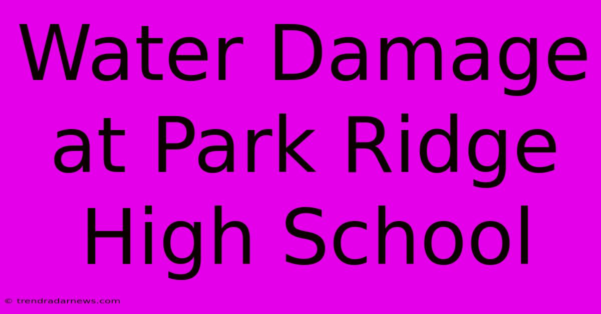 Water Damage At Park Ridge High School