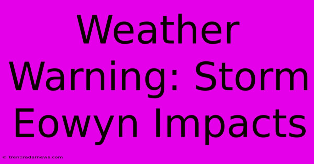 Weather Warning: Storm Eowyn Impacts