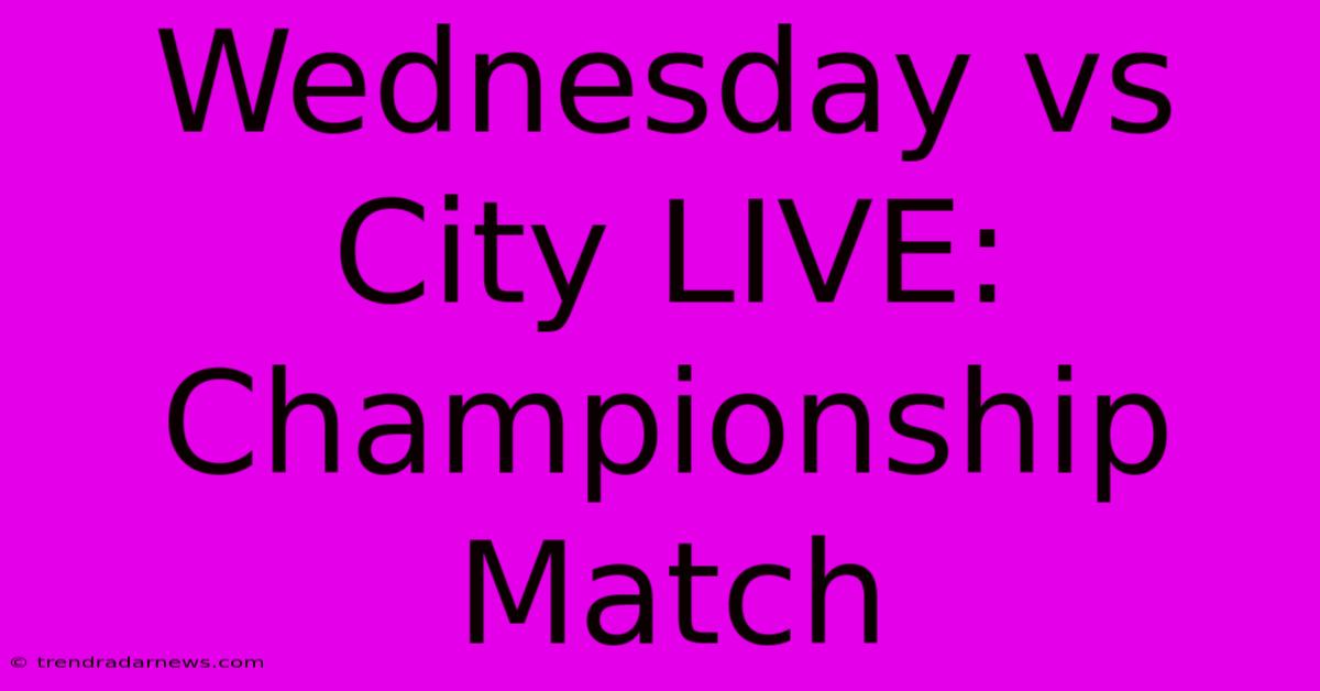 Wednesday Vs City LIVE: Championship Match