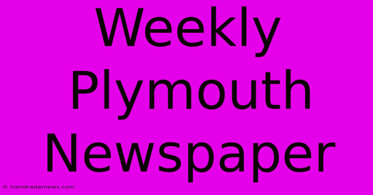 Weekly Plymouth Newspaper