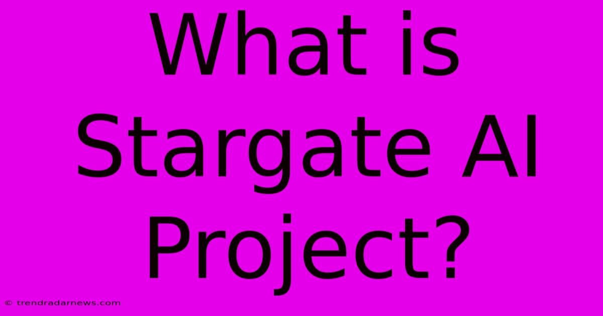 What Is Stargate AI Project?