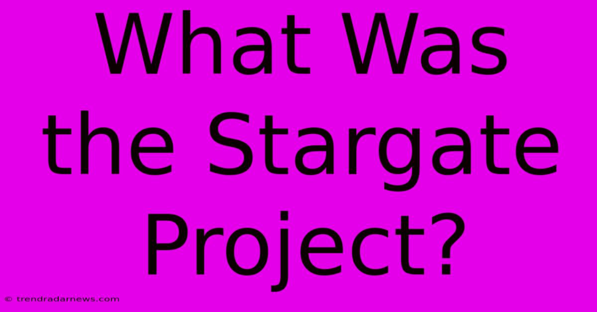 What Was The Stargate Project?