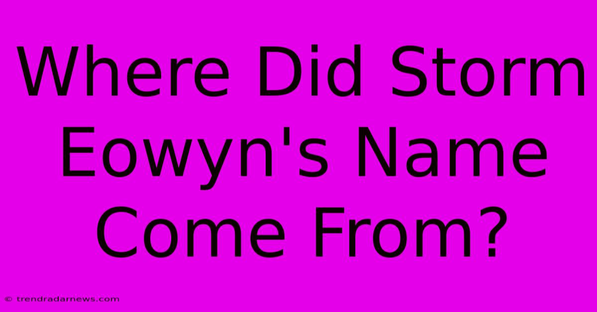 Where Did Storm Eowyn's Name Come From?