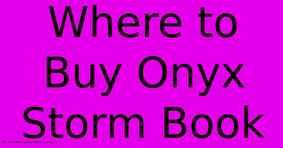 Where To Buy Onyx Storm Book