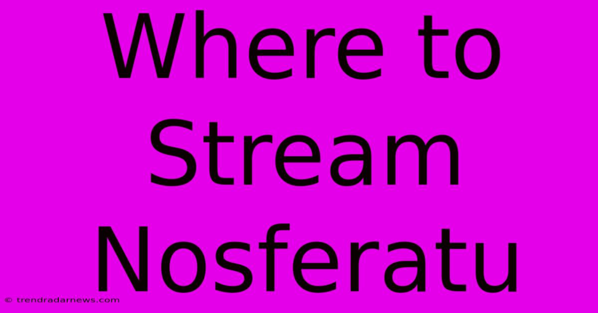 Where To Stream Nosferatu