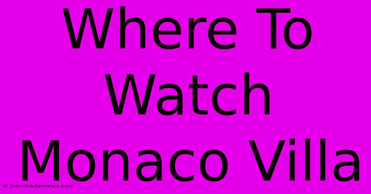 Where To Watch Monaco Villa