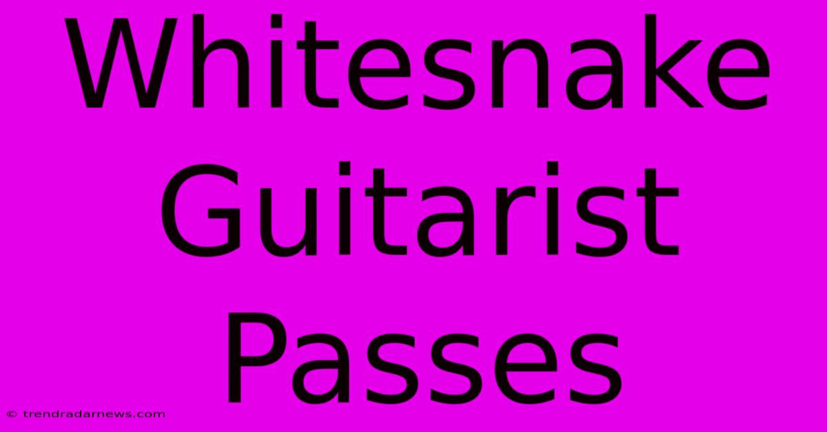 Whitesnake Guitarist Passes