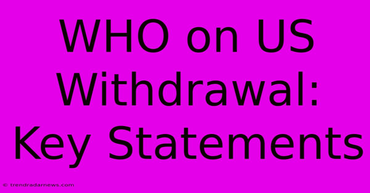 WHO On US Withdrawal: Key Statements