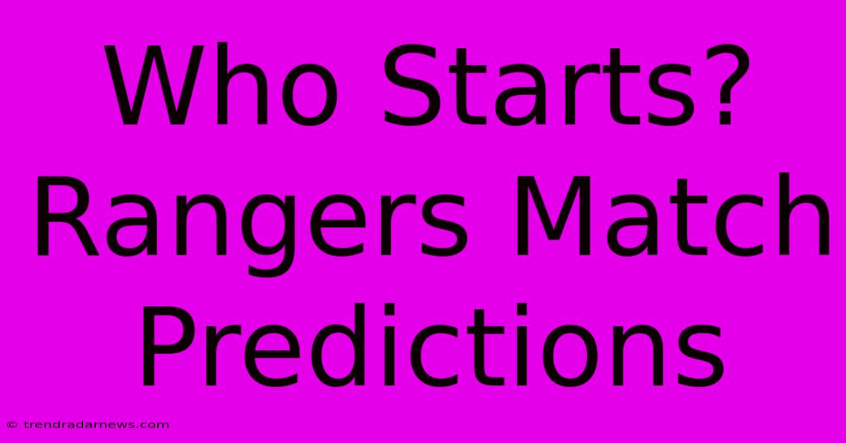 Who Starts? Rangers Match Predictions