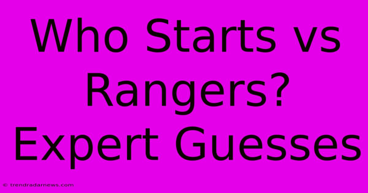 Who Starts Vs Rangers? Expert Guesses