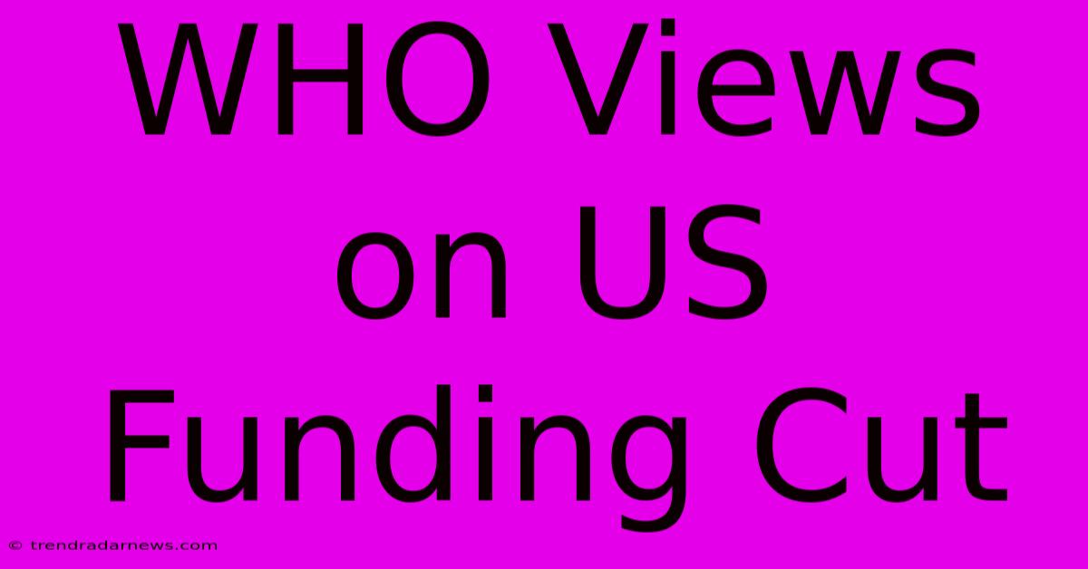 WHO Views On US Funding Cut