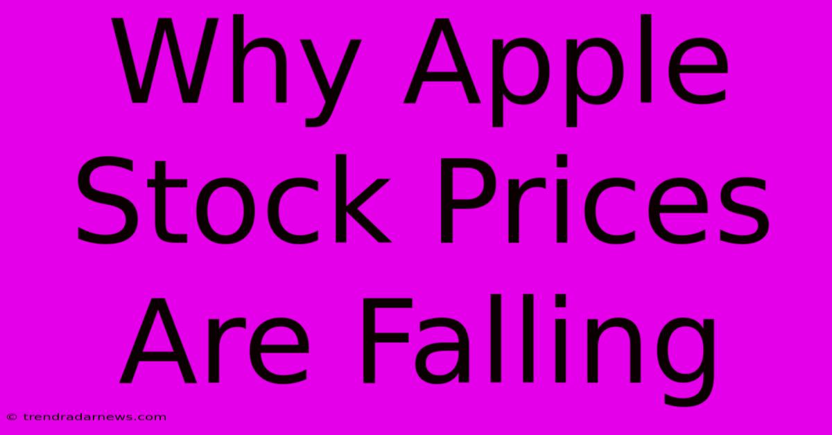 Why Apple Stock Prices Are Falling