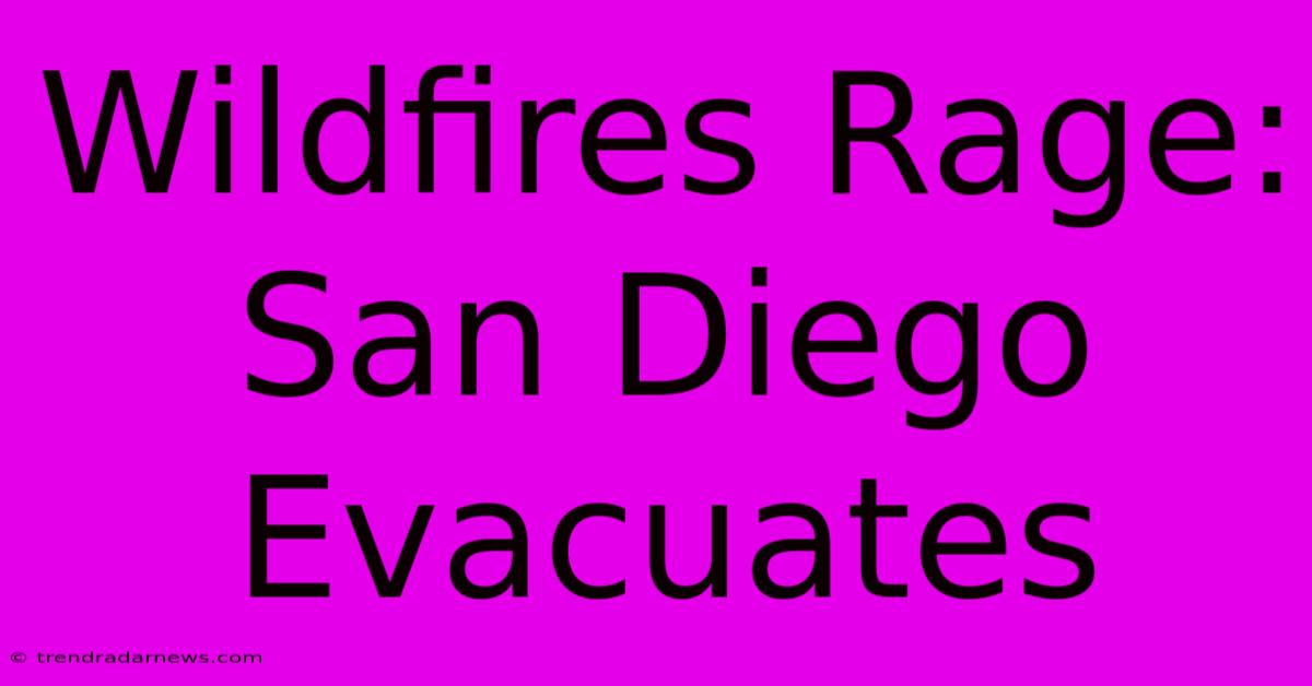 Wildfires Rage: San Diego Evacuates