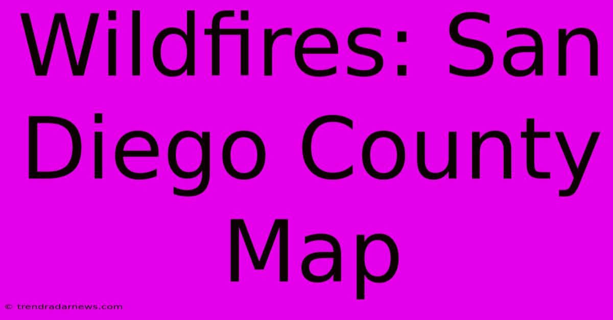 Wildfires: San Diego County Map