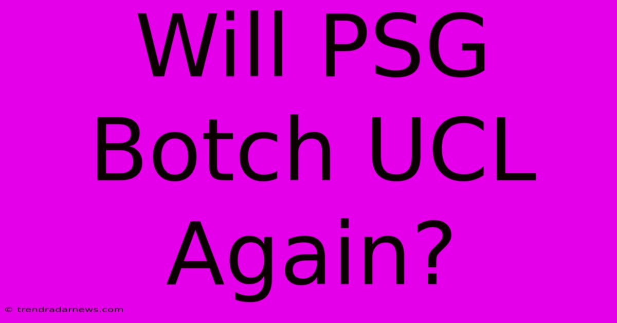 Will PSG Botch UCL Again?