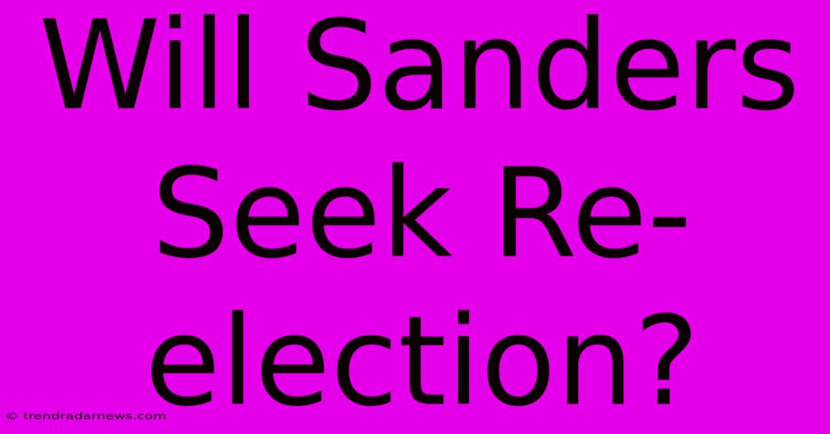 Will Sanders Seek Re-election?