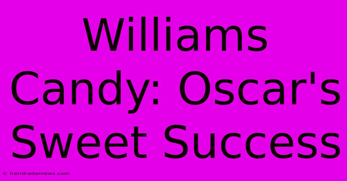 Williams Candy: Oscar's Sweet Success