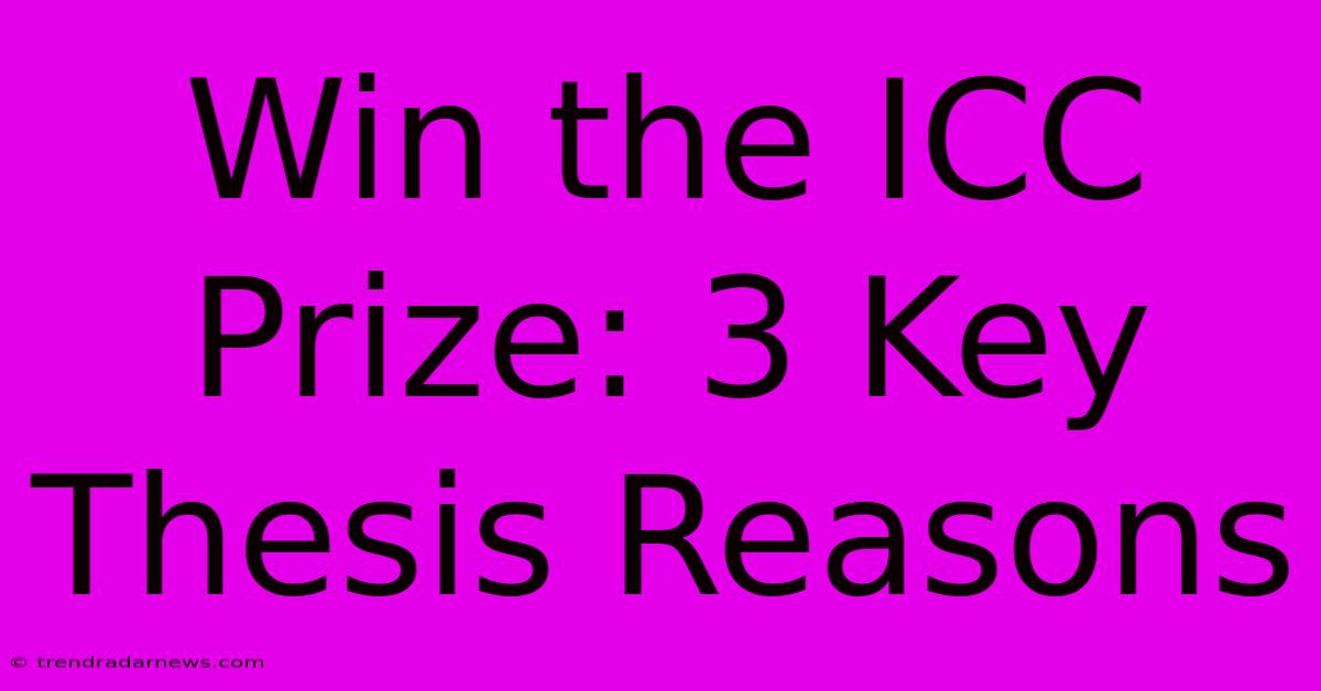 Win The ICC Prize: 3 Key Thesis Reasons