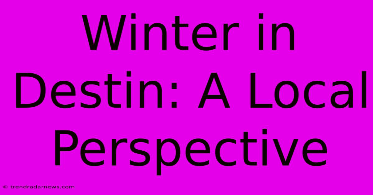 Winter In Destin: A Local Perspective 