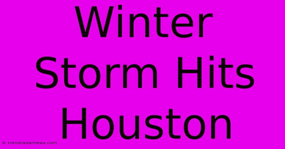 Winter Storm Hits Houston