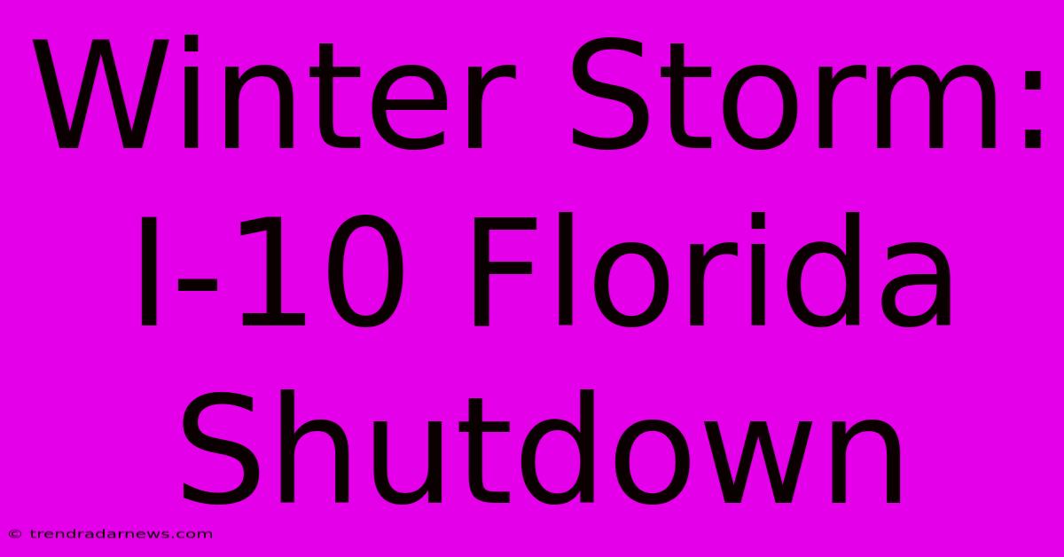 Winter Storm: I-10 Florida Shutdown