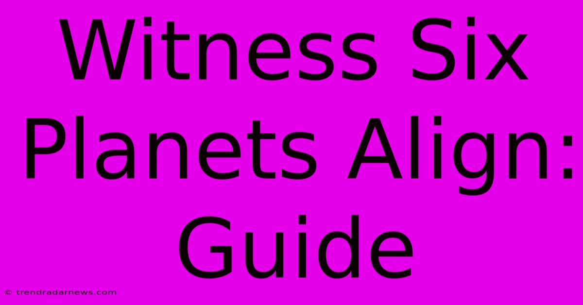 Witness Six Planets Align: Guide