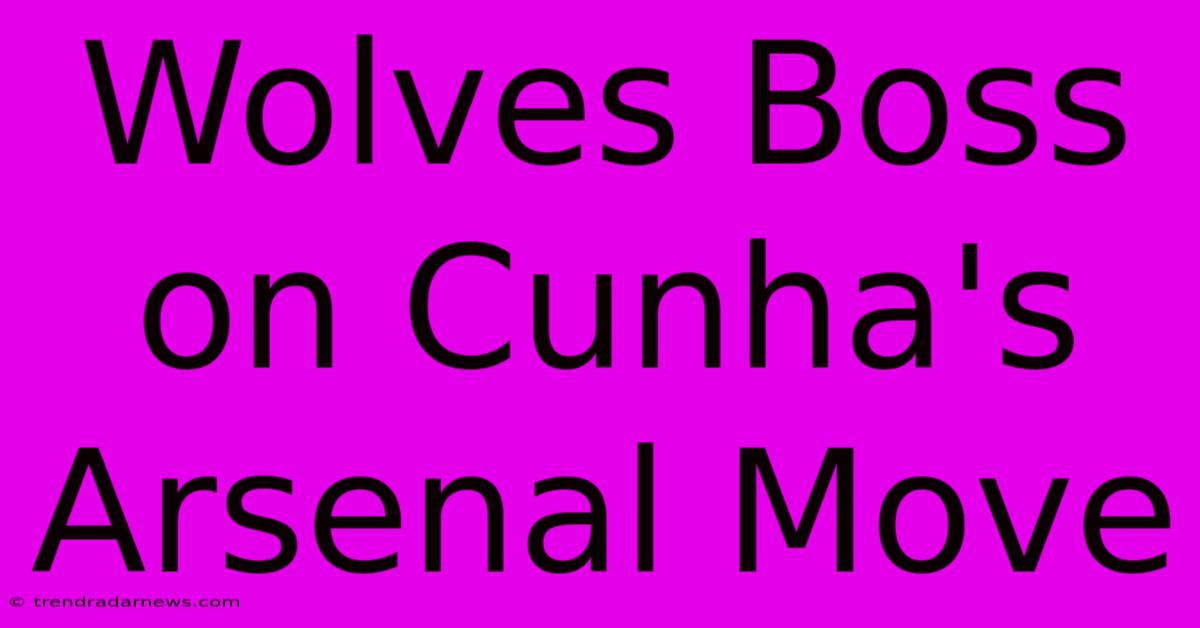 Wolves Boss On Cunha's Arsenal Move