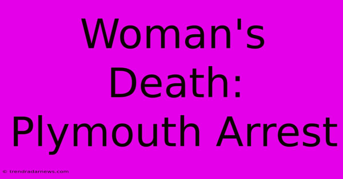 Woman's Death: Plymouth Arrest