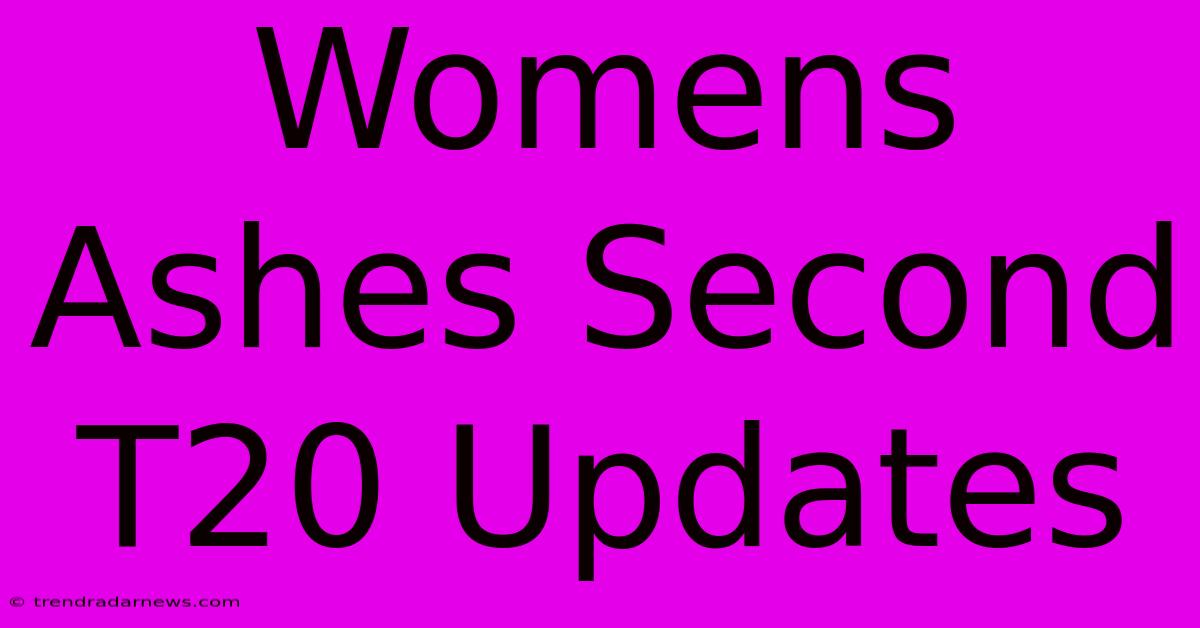 Womens Ashes Second T20 Updates