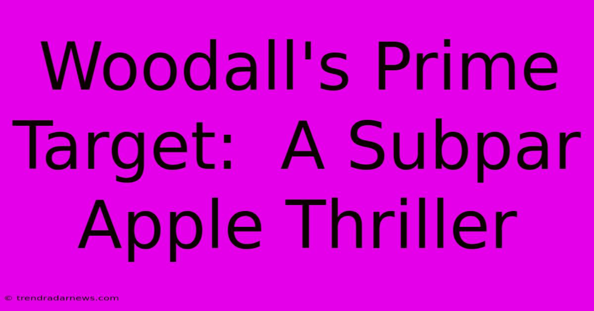 Woodall's Prime Target:  A Subpar Apple Thriller