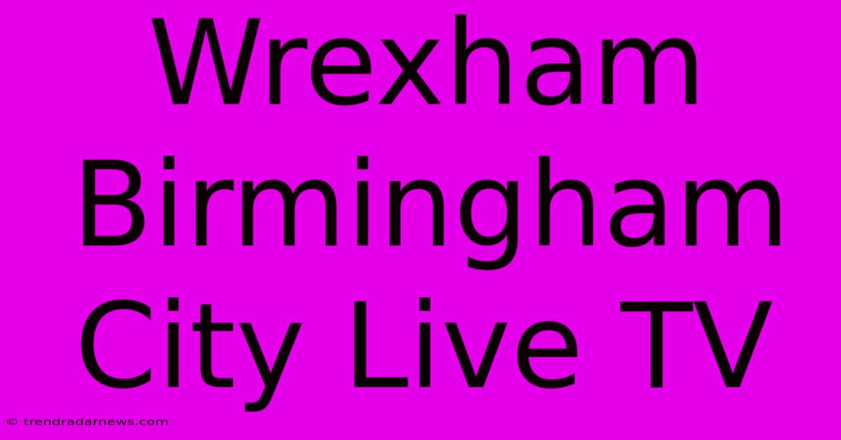 Wrexham Birmingham City Live TV