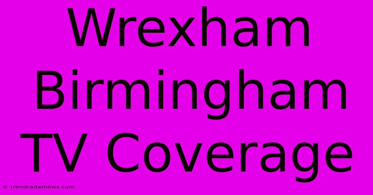 Wrexham Birmingham TV Coverage