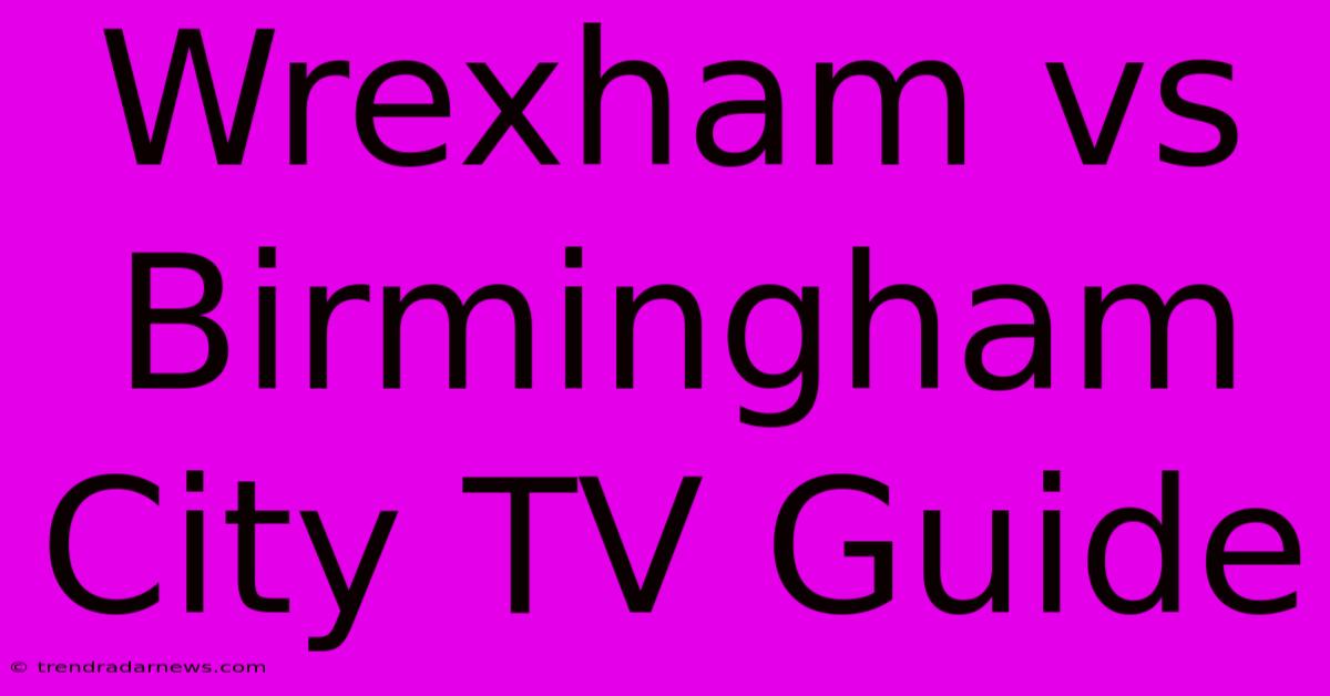 Wrexham Vs Birmingham City TV Guide