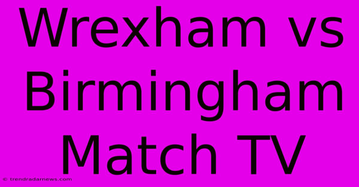 Wrexham Vs Birmingham Match TV