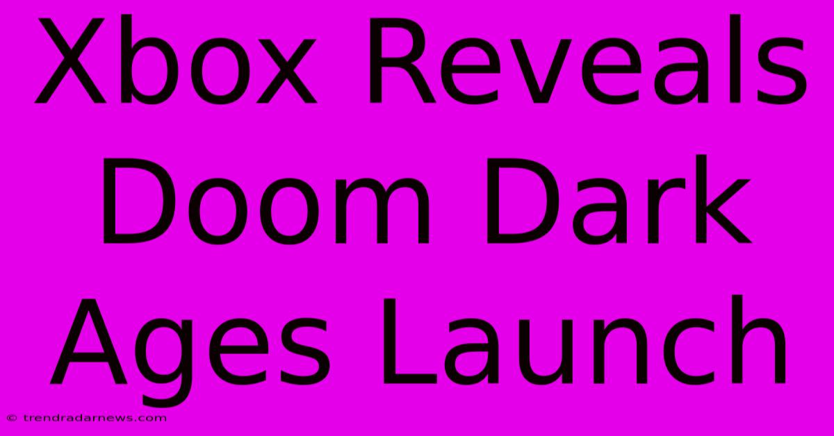 Xbox Reveals Doom Dark Ages Launch