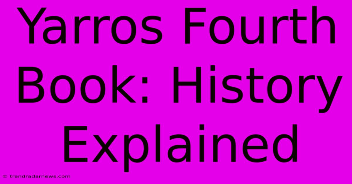 Yarros Fourth Book: History Explained