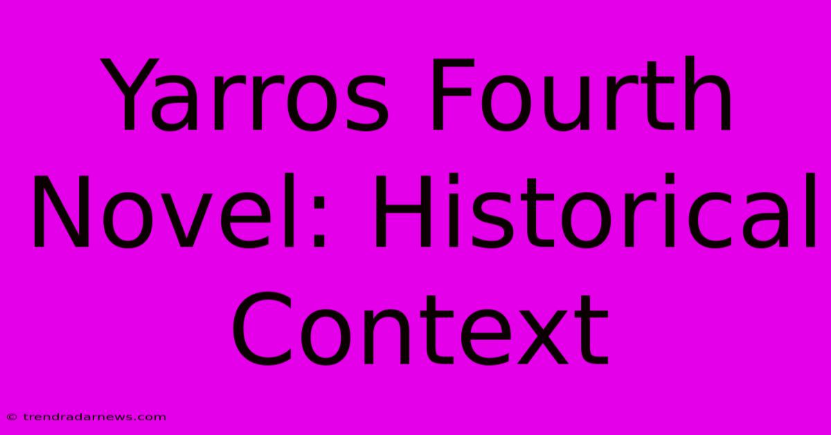 Yarros Fourth Novel: Historical Context