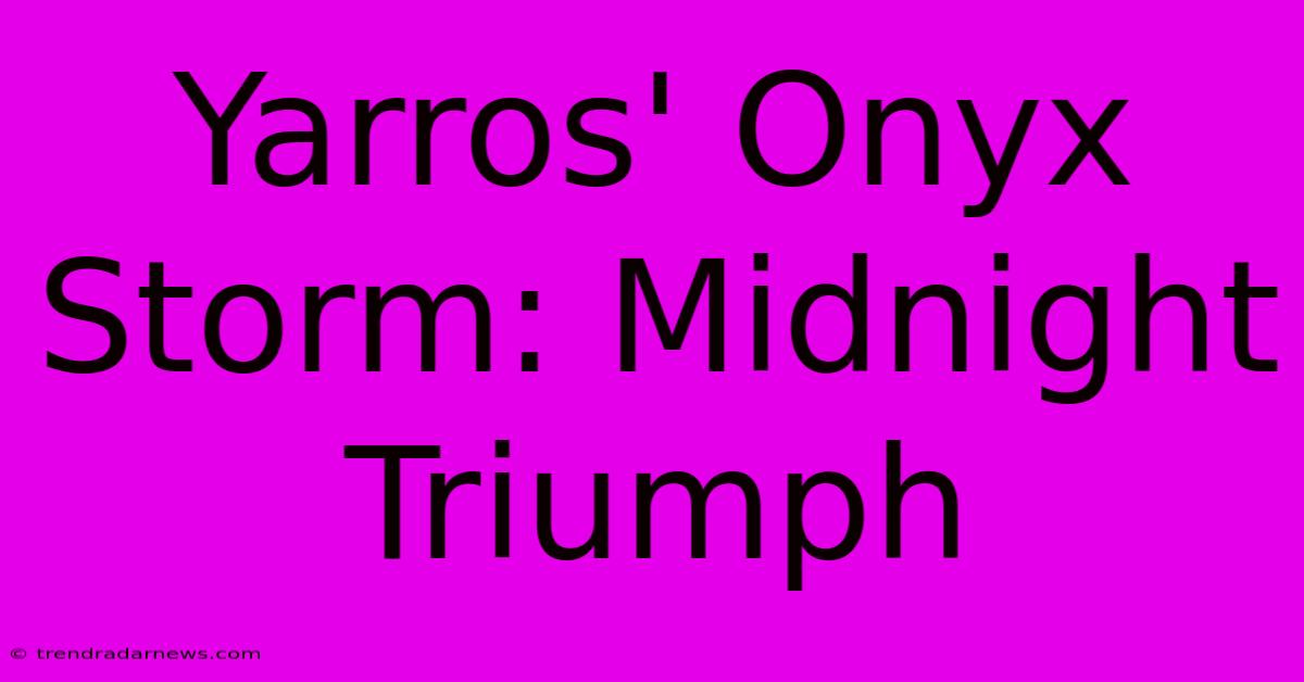 Yarros' Onyx Storm: Midnight Triumph