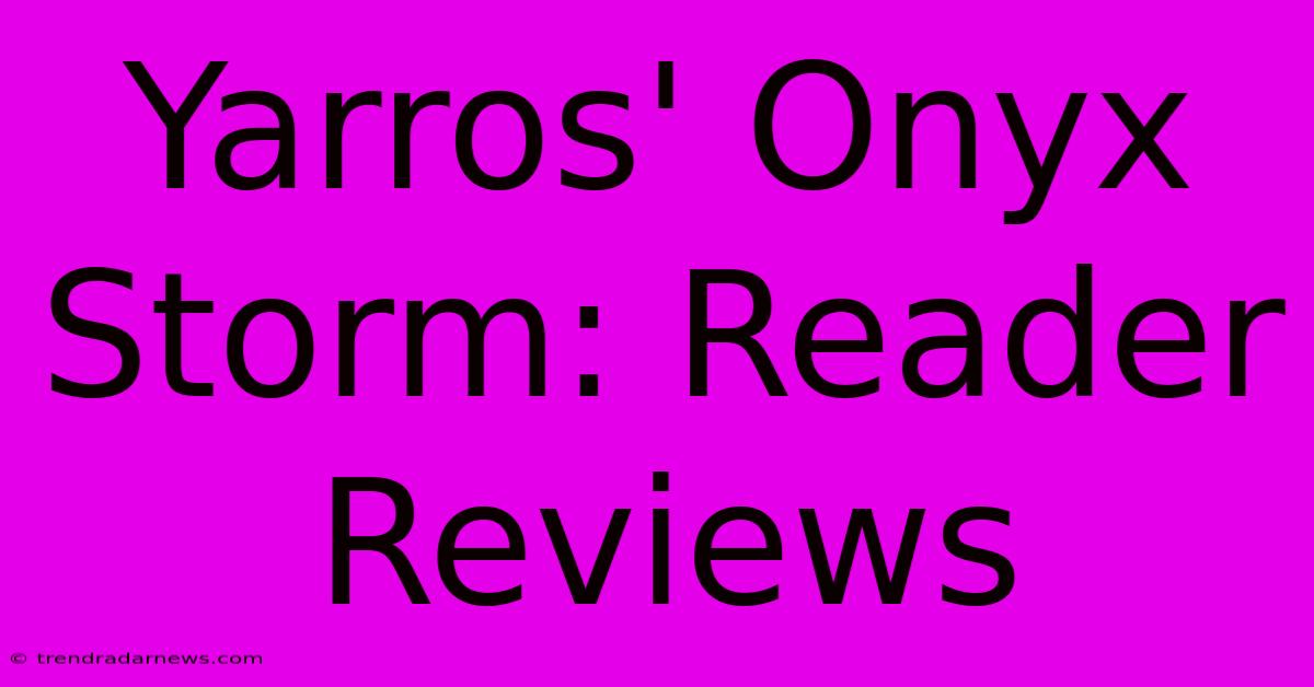 Yarros' Onyx Storm: Reader Reviews