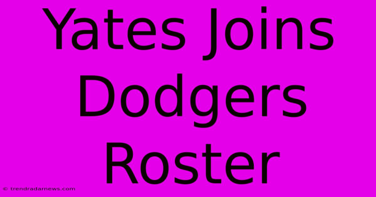 Yates Joins Dodgers Roster