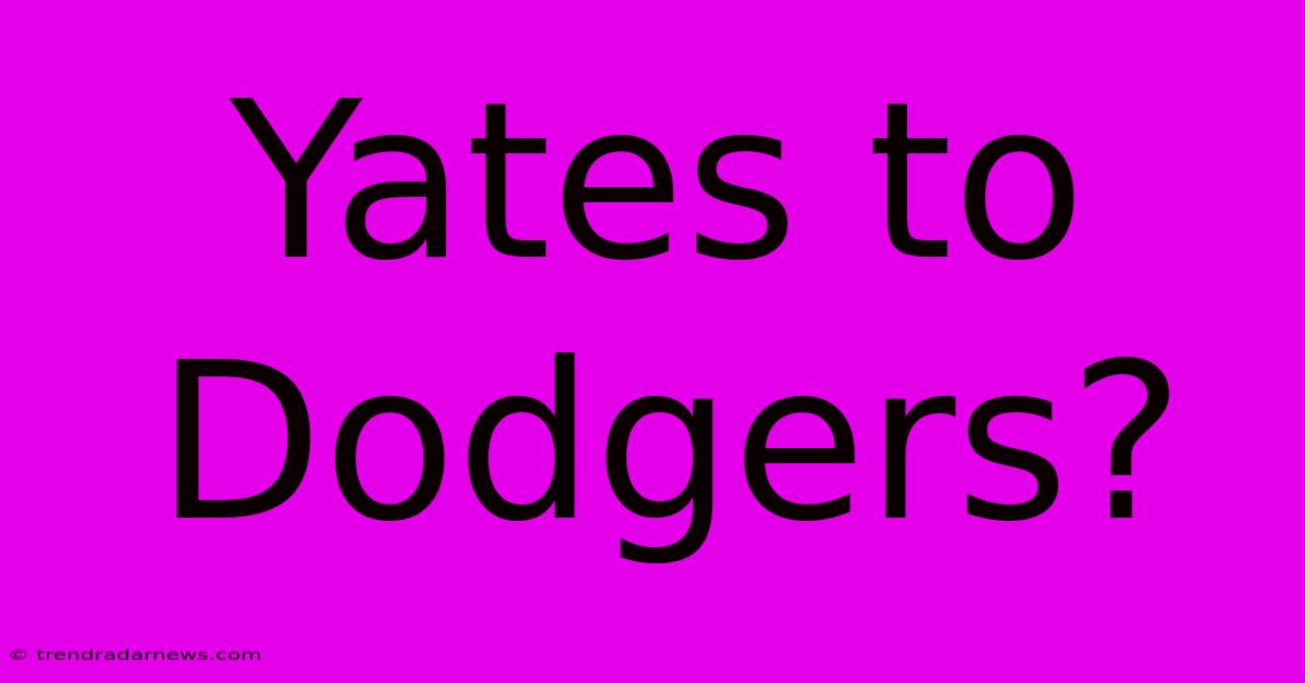 Yates To Dodgers?