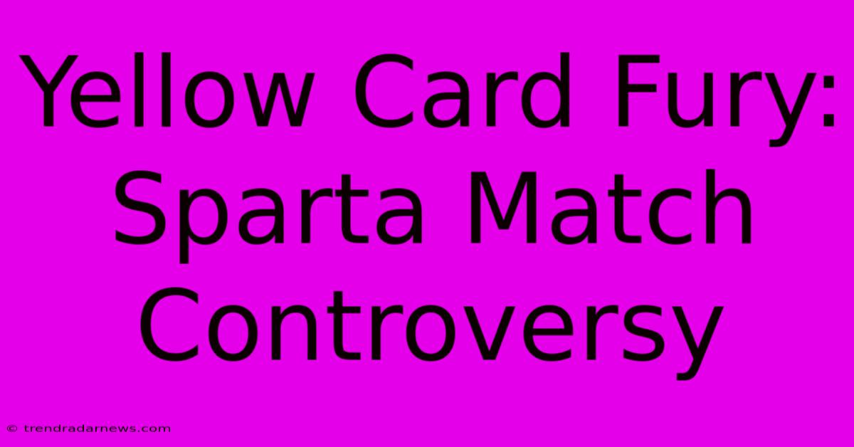 Yellow Card Fury: Sparta Match Controversy 